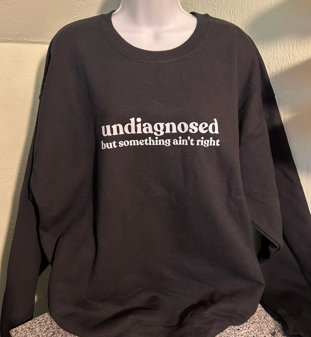 Sweatshirt Undiagnosed But Something Ain’t Right