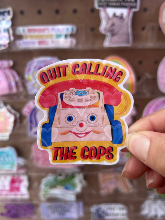 Quit Calling the Cops Waterproof Sticker