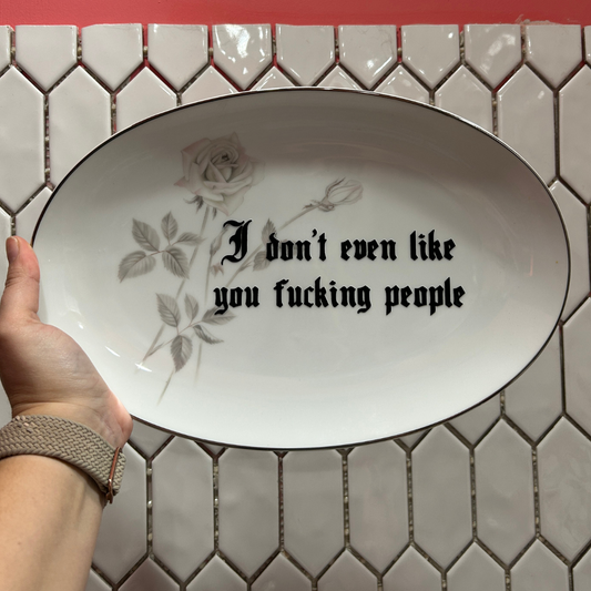 Serving Dish - I Don't Like You People