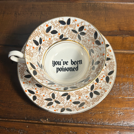 Classy Tea Cup & Saucer - You've Been Poisoned (One of a Kind)