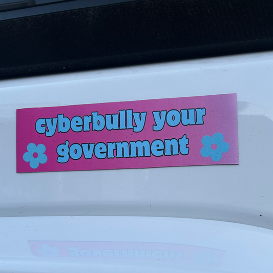 Cyberbully Your Government Bumper Sticker