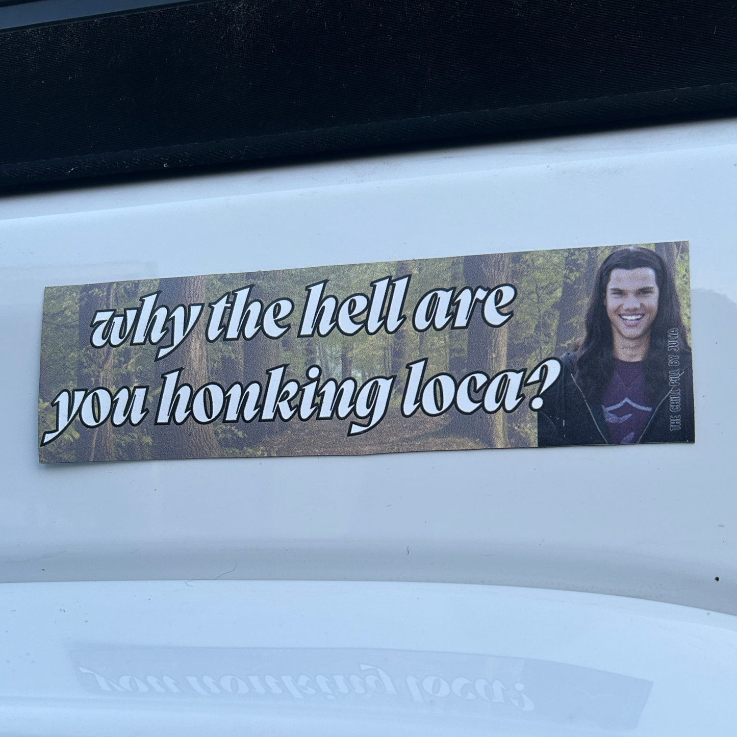 Why The Hell Are You Honking Loca Magnetic Bumper Sticker