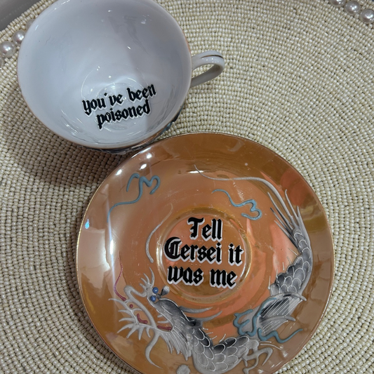 Tea Cup & Saucer - You've Been Poisoned (Cersai) (One of a Kind)