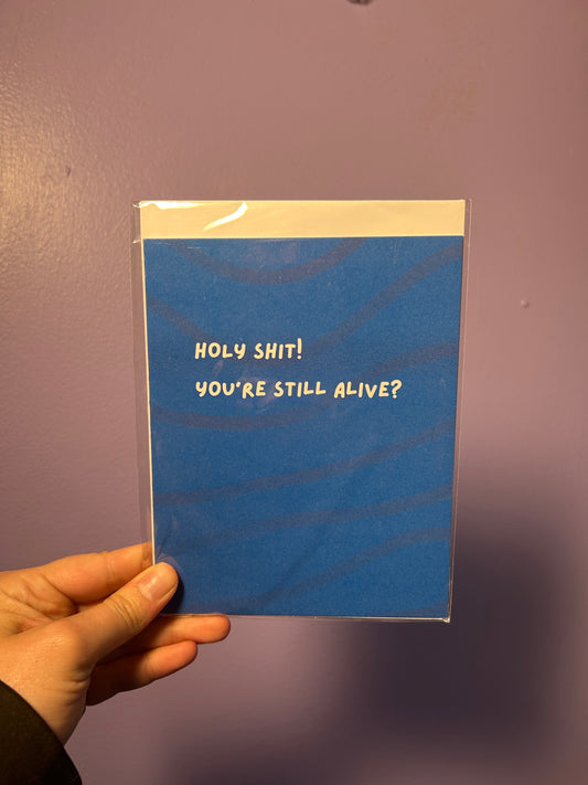 Holy Sh*t! You’re Still Alive