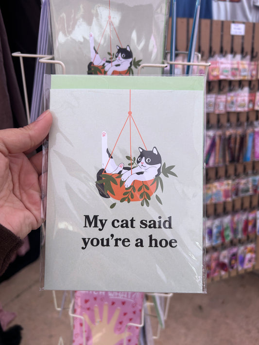 My Cat Said You’re a Hoe Greeting Card