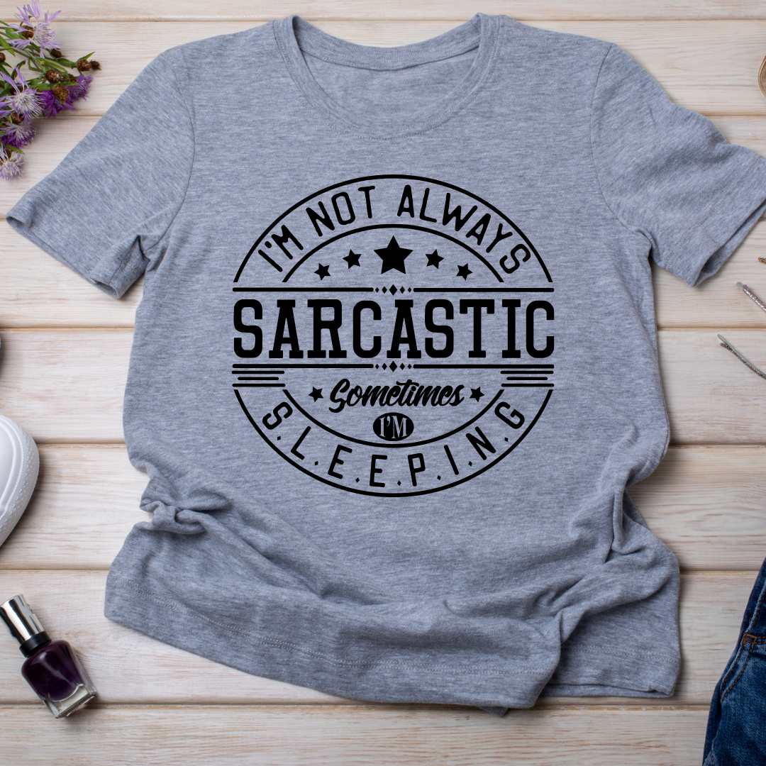 I'm Not Always Sarcastic, Sometimes I'm Sleeping T-Shirt