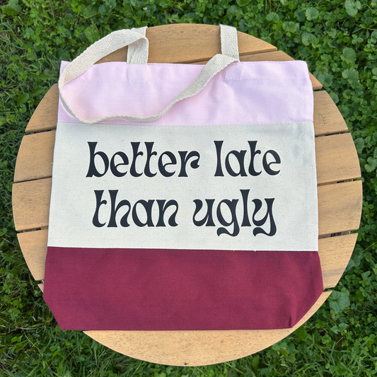 Better Late Than Ugly Tote Bag