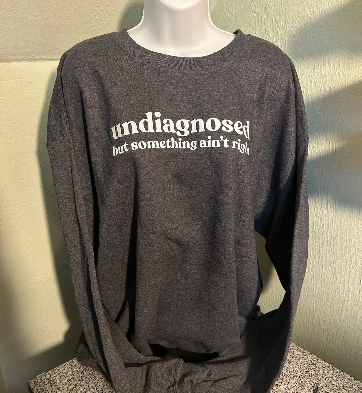 Sweatshirt Undiagnosed But Something Ain’t Right