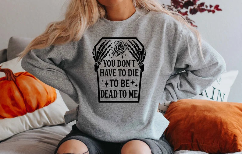 Dead to Me Sweatshirt