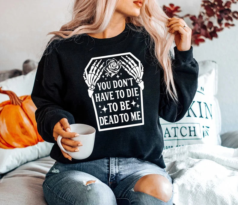 Dead to Me Sweatshirt