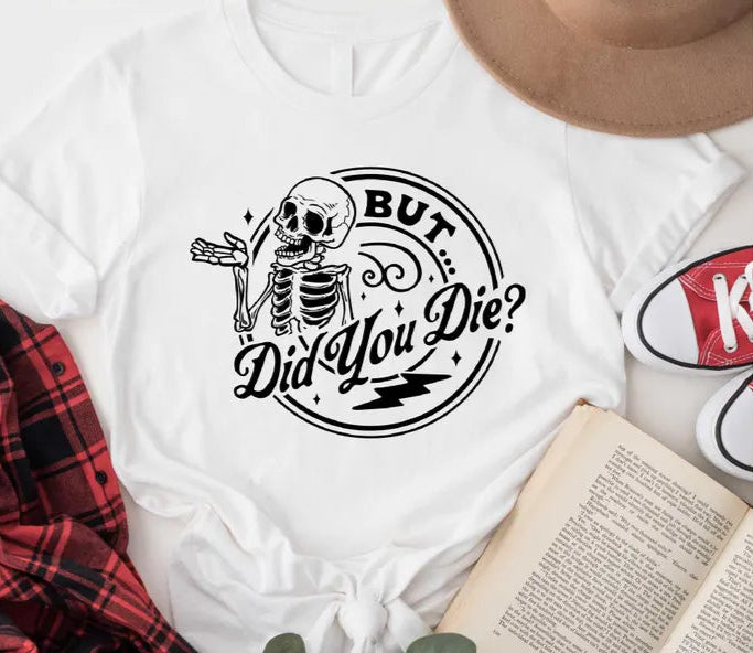 But Did You Die? Sweatshirt