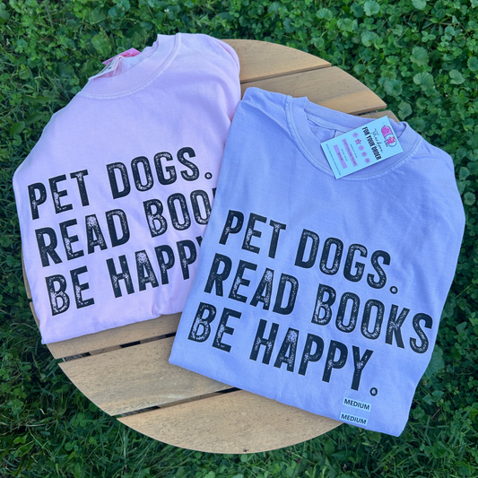 Pet Dogs. Read Books. Be Happy. T-Shirt