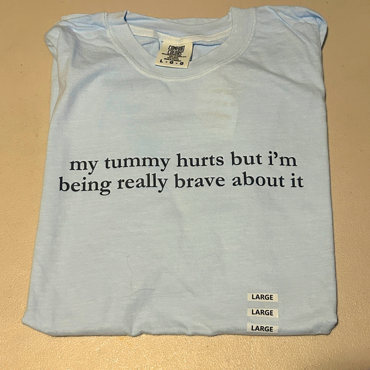 My Tummy Hurts But I'm Being Really Brave About It T-Shirt
